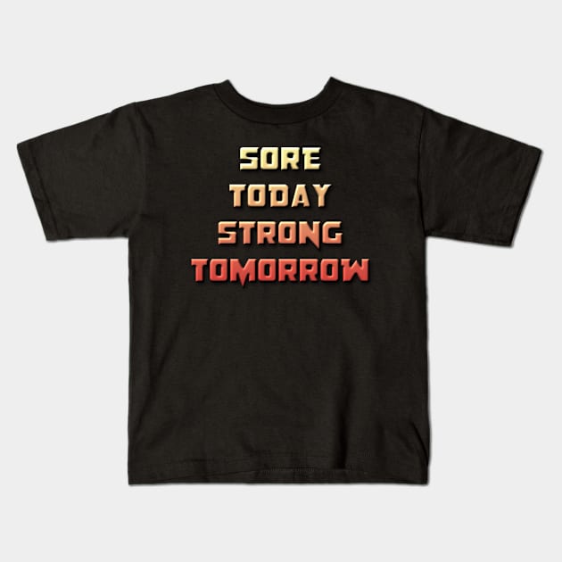 Sore Today, Strong Tomorrow Kids T-Shirt by Gretathee